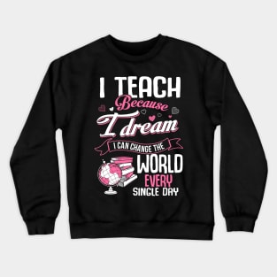 I teach because I dream I can change the world Crewneck Sweatshirt